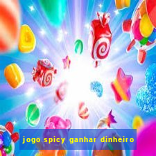 jogo spicy ganhar dinheiro